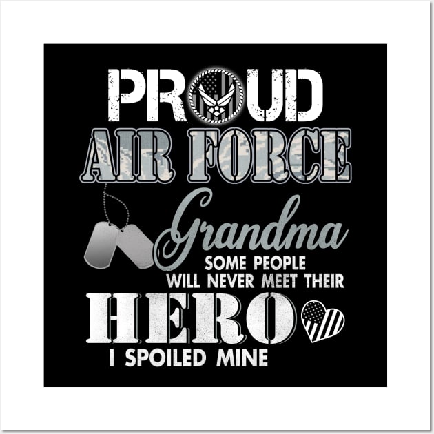 Proud Air Force Grandma USAF Most People Never Meet Their Heroes I spoiled Mine Wall Art by Otis Patrick